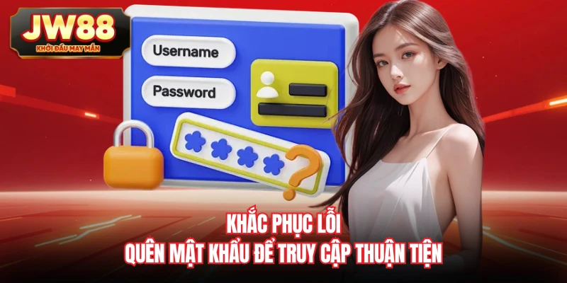 Khắc phục lỗi quên mật khẩu để truy cập thuận tiện