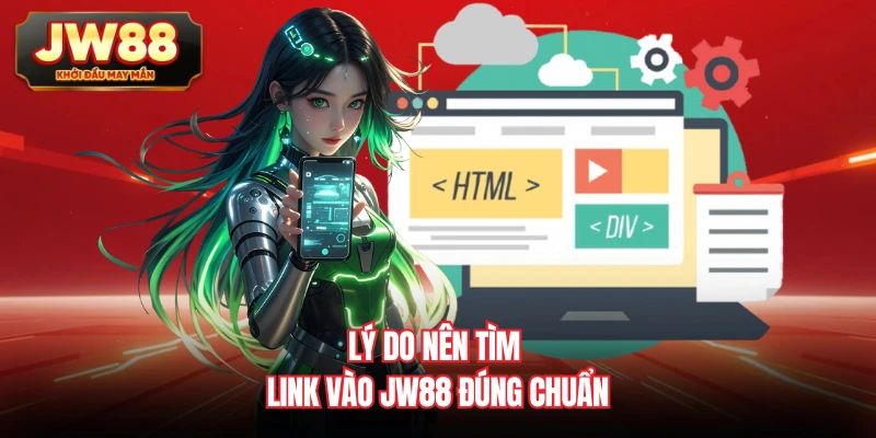 Lý do nên tìm link vào JW88 đúng chuẩn