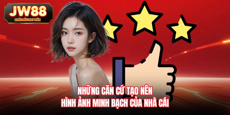 Những căn cứ tạo nên hình ảnh minh bạch của nhà cái