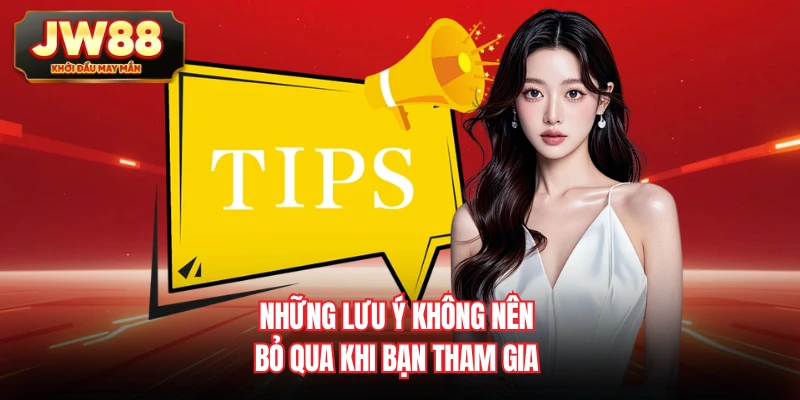 Những lưu ý không nên bỏ qua khi bạn tham gia