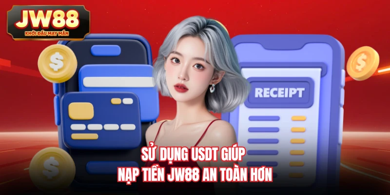 Sử dụng USDT giúp nạp tiền JW88 an toàn hơn