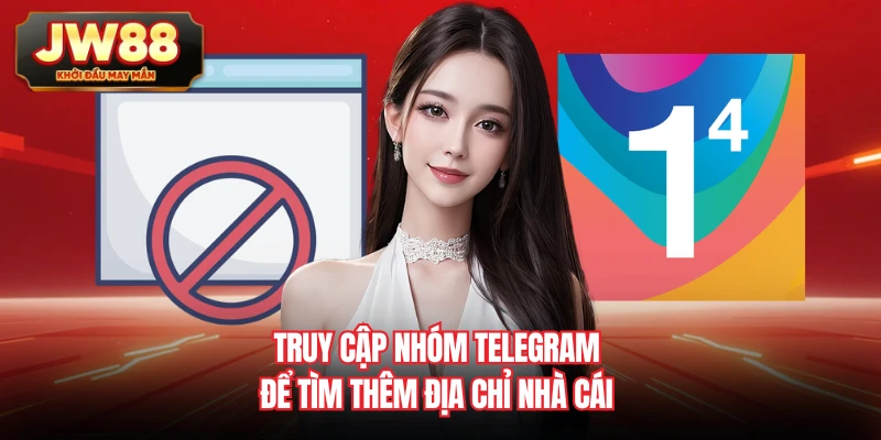 Truy cập nhóm Telegram để tìm thêm địa chỉ nhà cái